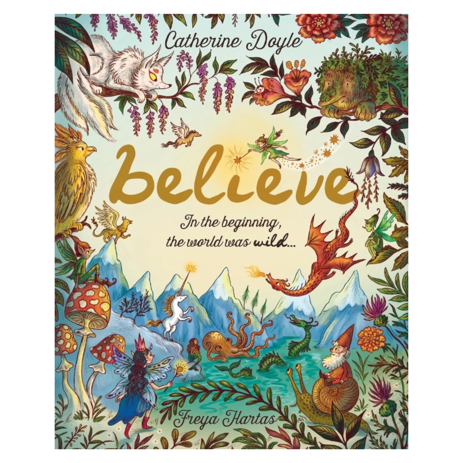 Believe: A World Where Magic Still Hides: Over 100 Fantastical Beasts! | Hardcover