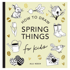 Spring Things: How to Draw Books for Kids with Easter Eggs, Bunnies, Flowers, and More