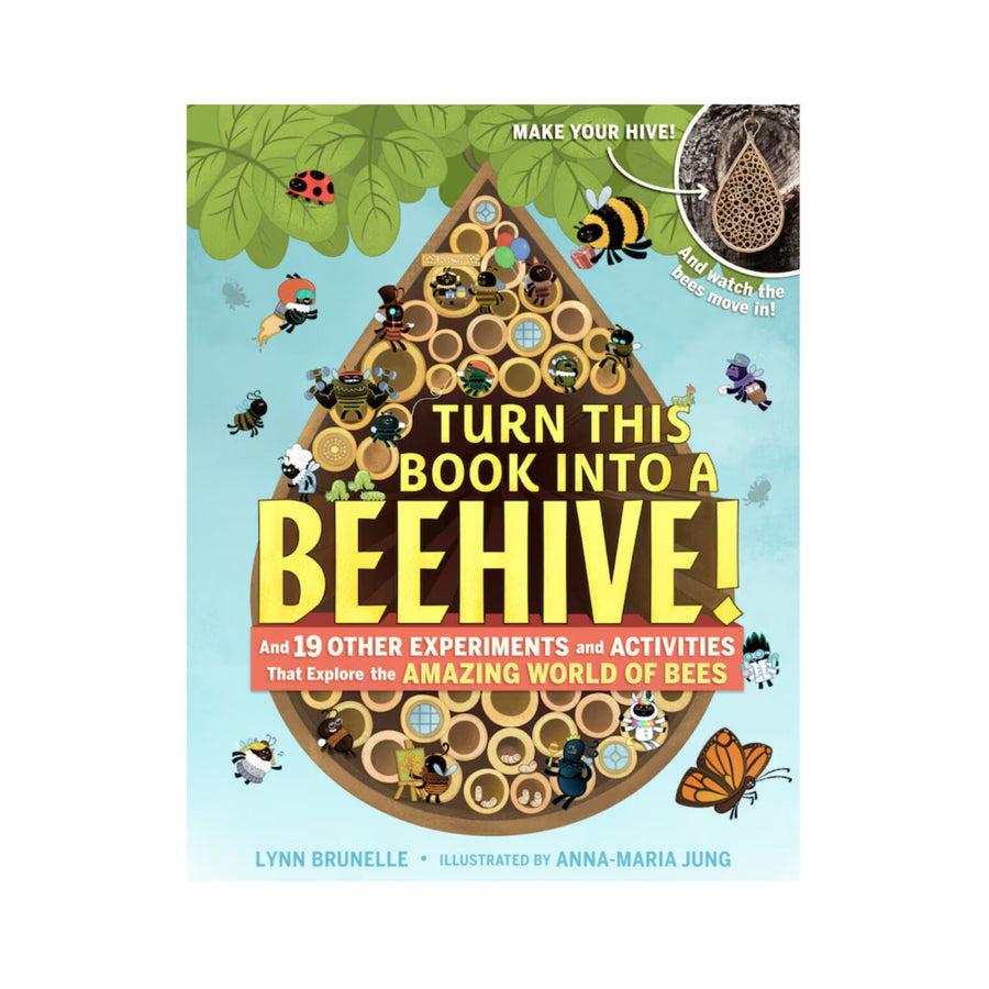 Turn This Book Into A Beehive!: And 19 Other Experiments And Activities That Explore The Amazing World Of Bees