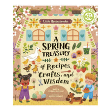 Little Homesteader: A Spring Treasury Of Recipes, Crafts, And Wisdom | Hardcover