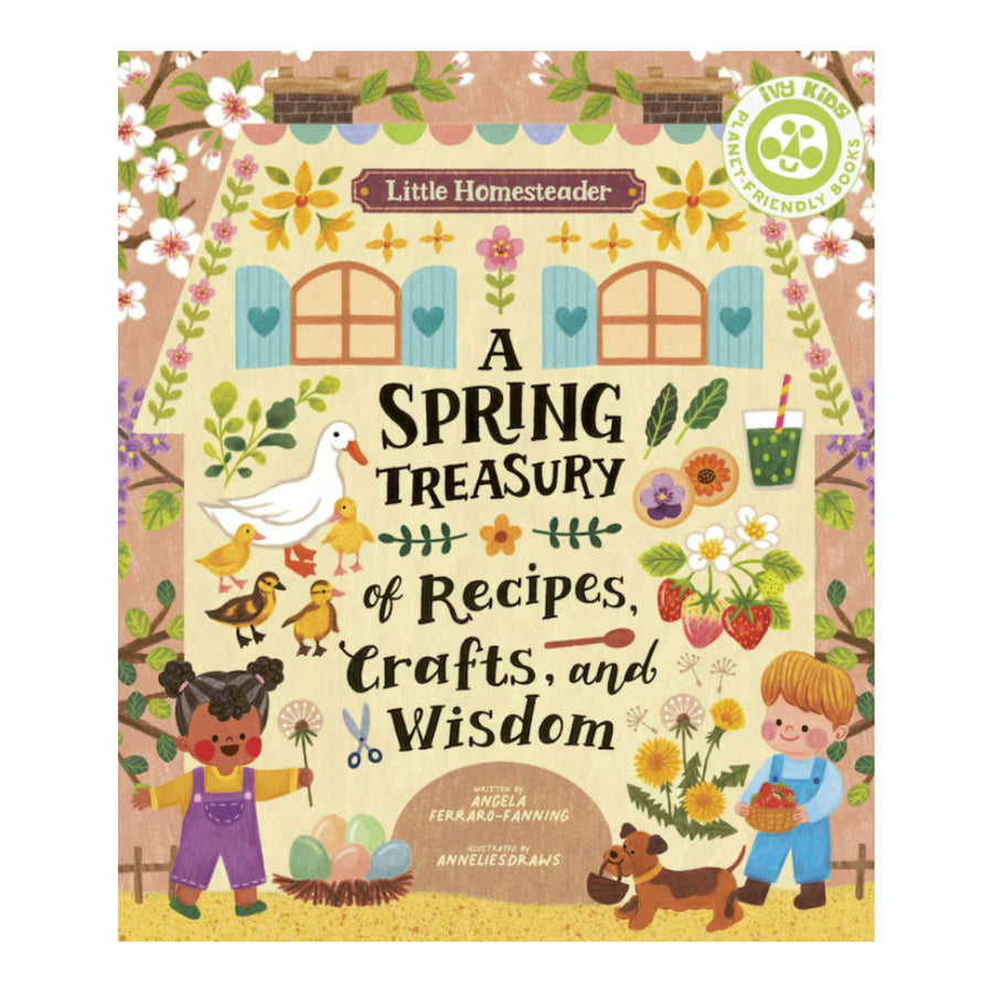 Little Homesteader: A Spring Treasury Of Recipes, Crafts, And Wisdom | Hardcover